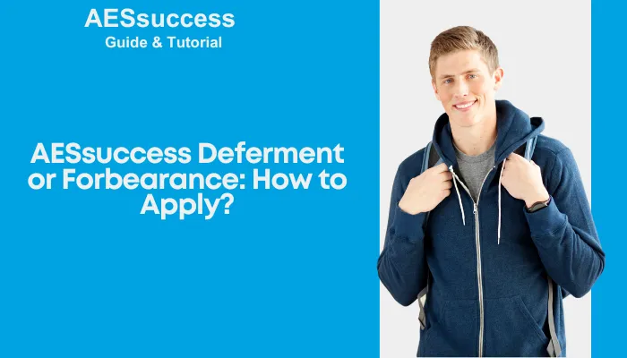 AESsuccess Deferment or Forbearance: How to Apply?