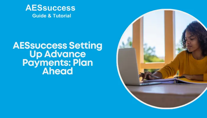 AESsuccess Setting Up Advance Payments: Plan Ahead