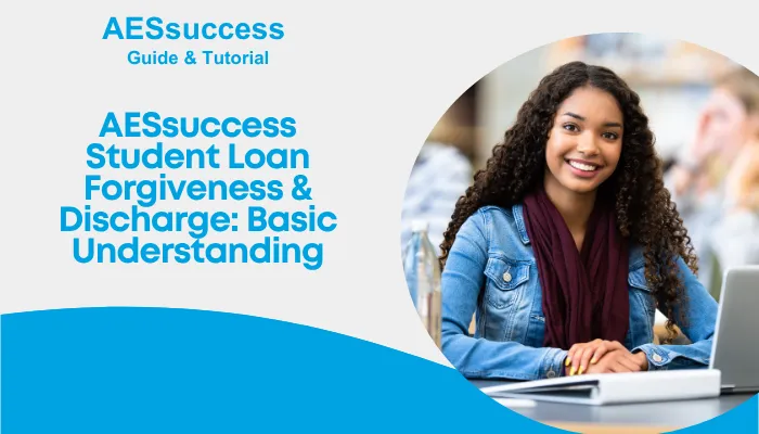 AESsuccess student loan forgiveness & Discharge: Basic Understanding