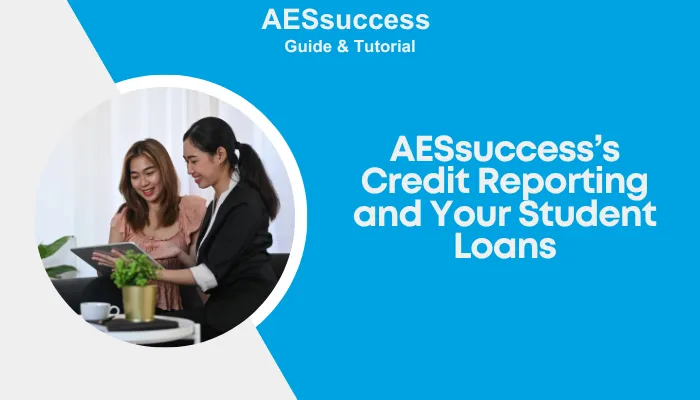 AESsuccess’s Credit Reporting and Your Student Loans