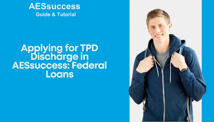 Applying for TPD Discharge in AESsuccess: Federal Loans