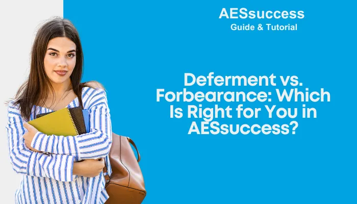 AESsuccess Deferment vs. Forbearance: Which Is Right for You?