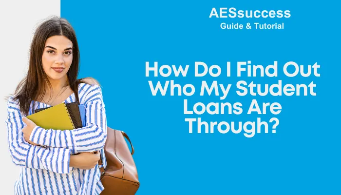 How Do I Find Out Who My Student Loans Are Through?