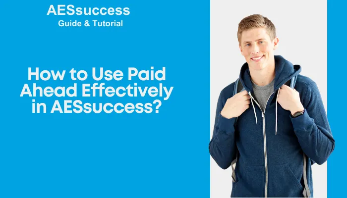 How to Use Paid Ahead Effectively in AESsuccess?