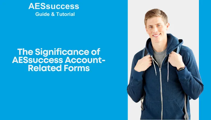 The Significance of AESsuccess Account-Related Forms